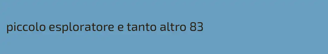 piccolo esploratore e tanto altro 83